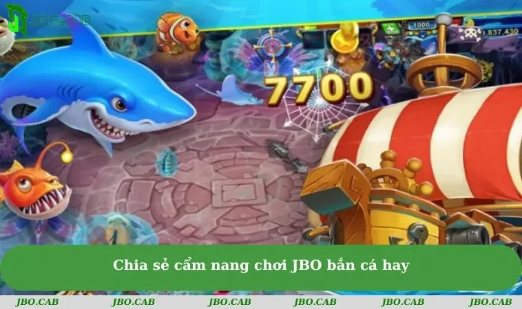 ban ca jbo cam nang choi hay Chia sẻ cẩm nang chơi JBO bắn cá hay