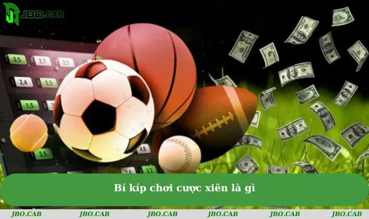 bi kip choi cuoc xien la gi Bí kíp chơi cược xiên là gì