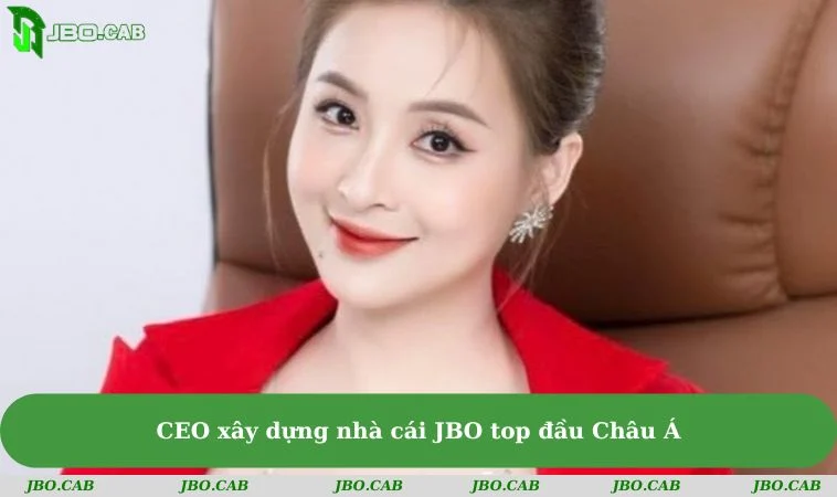 CEO xây dựng nhà cái JBO top đầu Châu Á