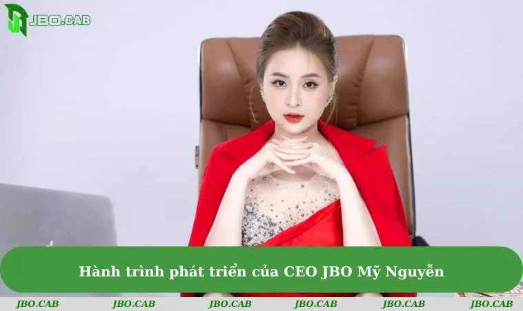 Hành trình phát triển của CEO JBO Mỹ Nguyễn