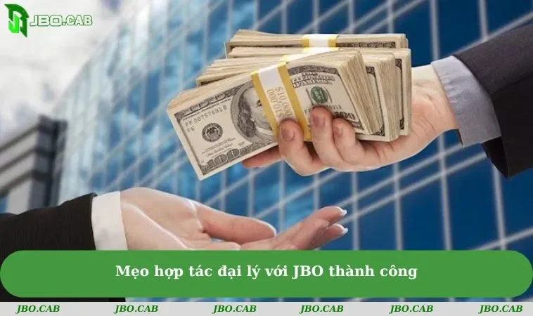 meo hop tac dai ly voi jbo thanh cong Mẹo hợp tác đại lý với JBO thành công