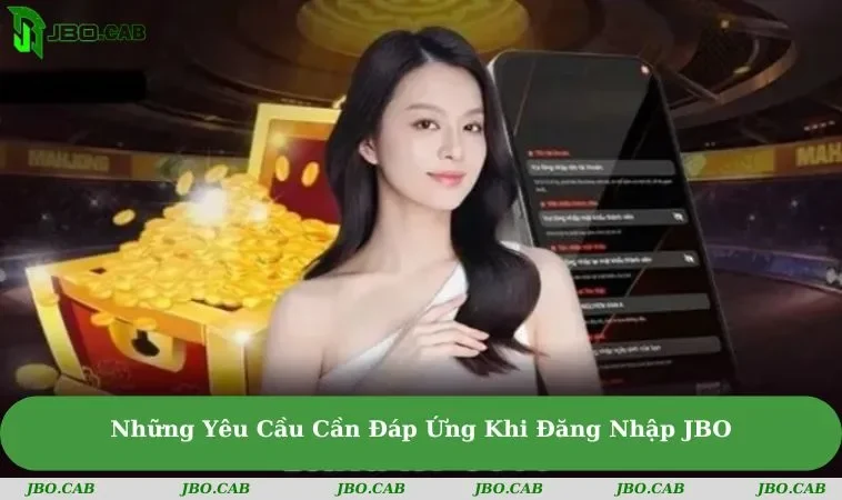 nhung yeu cau can dap ung khi dang nhap jbo Những Yêu Cầu Cần Đáp Ứng Khi Đăng Nhập JBO